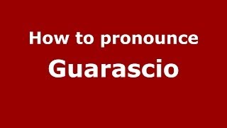 How to pronounce Guarascio