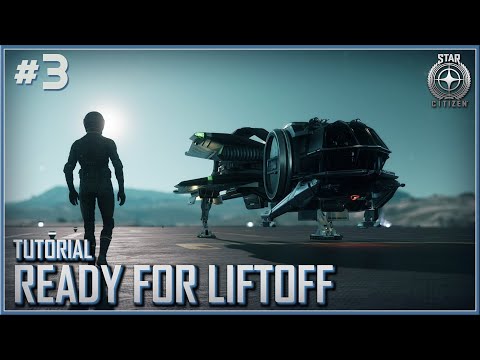 STAR CITIZEN - Tutorial - Ready For Liftoff | Part 3 2019 (HD)