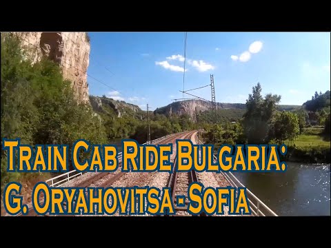 Train Cab Ride Bulgaria: Gorna Oryahovitsa - Sofia