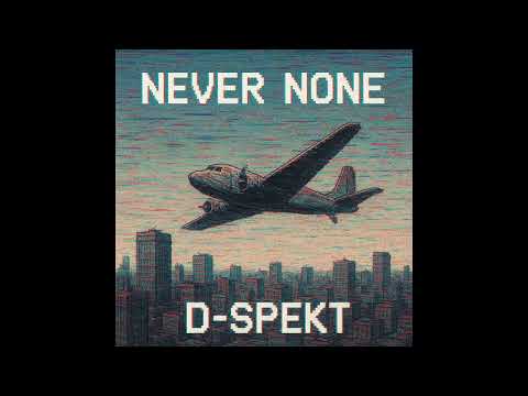 Never None - D Spekt
