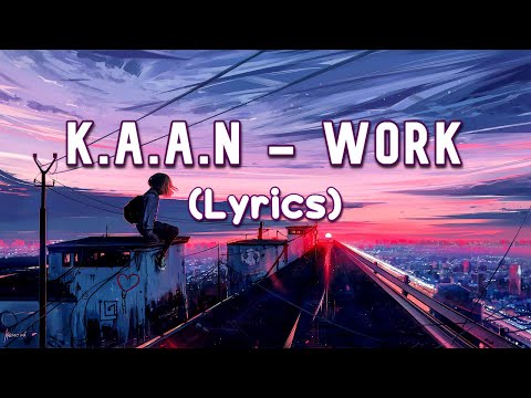 K.A.A.N - Work (Lyrics)