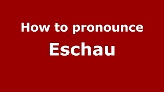 How to pronounce Eschau