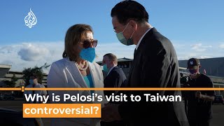 Why is Pelosi’s visit to Taiwan controversial?