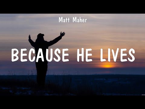 Because He Lives - Matt Maher (Lyrics) - Throne Room Song, Strong Enough, He Believes In You