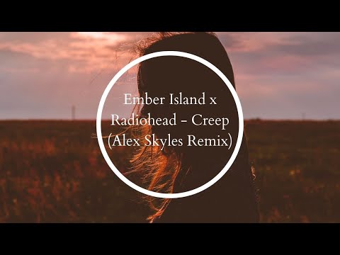 Ember Island x Radiohead - Creep (Alex Skyles Remix)