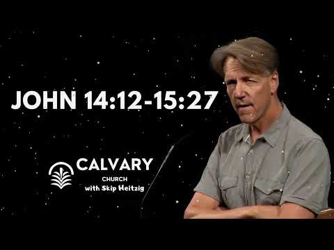 John 14:12-15:27 - Skip Heitzig Message