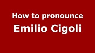 How to pronounce Emilio Cigoli
