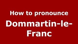 How to pronounce Dommartin-Le-Franc