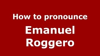 How to pronounce Emanuel Roggero
