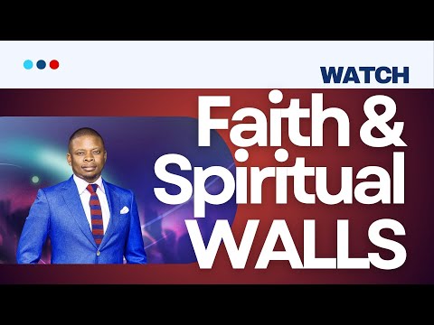 FAITH AND SPIRITUAL WALLS | PROPHET SHEPHERD BUSHIRI