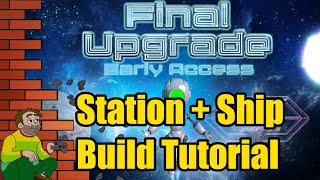 Final Upgrade (EA) - "How To" Build Guide For Ships And Stations