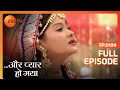 Aur Pyaar Ho Gaya Full Episode 199 Mishkat Varma Kanchi Singh Rajeev Singh Zee TV