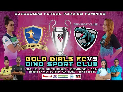 1° PARTE DA FINAL DA SUPERCOPA FUTSAL PARAIBA FEMININA - GOLD GIRLS FC VS DINO SPORT CLUB