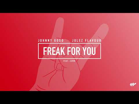 Johnny Good x Julez Flavour - Freak For You (feat. JUWN)