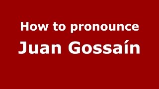 How to pronounce Juan Gossaín