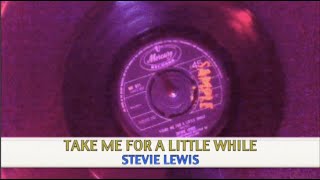 Take Me For A Little While ~ Stevie Lewis