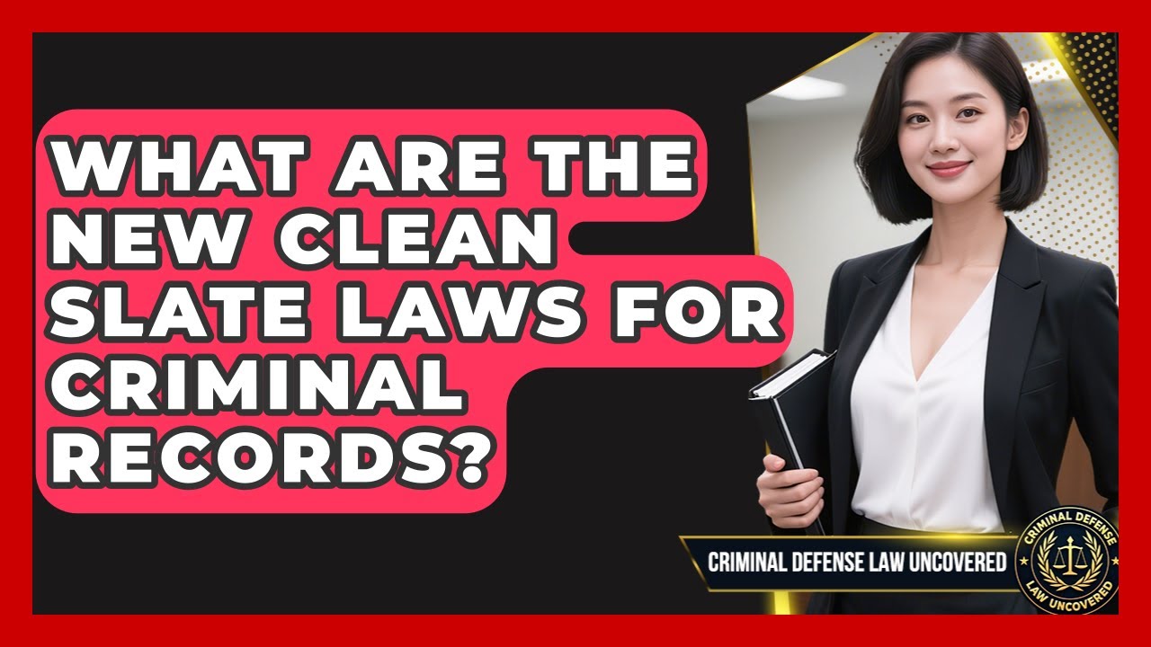 What Are The New Clean Slate Laws For Criminal Records? - Criminal Defense Law Uncovered