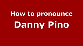 How to pronounce Danny Pino