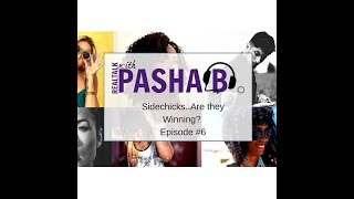 RealTalk with Pasha B Podcast #6 - Side Chicks and Side Dudes