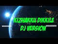 Kizhakku Dikkile Malayalam Old DJ Remix Song
