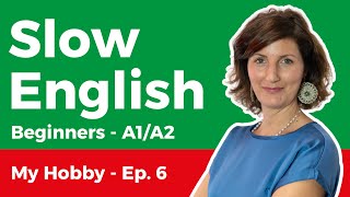 Slow English Listening for Beginners (A1-A2) – My Hobby 6/20