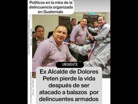 Ex Alcalde de Dolores Peten Marvin Cruz pierde la vida en Dolores Petén