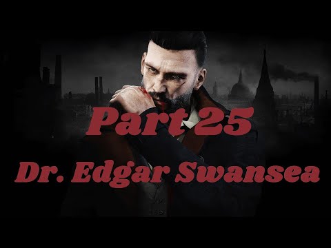 {Full Gameplay Adventures} - Vampyr - Walkthrough Part 25: Dr. Edgar Swansea