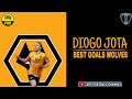 Diogo Jota | Best Goals | Wolves