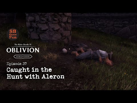 Oblivion Remastered | Episode 37 | Caught in the Hunt with Aleron