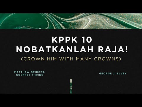 KPPK 10 - NOBATKANLAH RAJA! (Crown Him with Many Crowns)