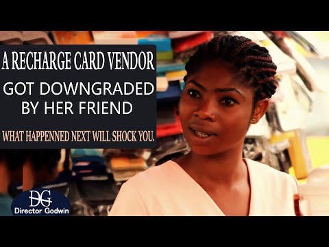 A Recharge Card Vender Got Downgraded By Her Friend What Happens Next Will Shock You | Dir. Godwin