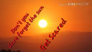 Don&#39;t you dare forget the sun |  Get Scared