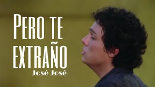 José José - Pero te extraño (Video Oficial) HD