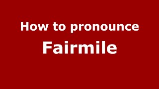 How to pronounce Fairmile