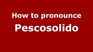 How to pronounce Pescosolido
