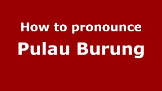 How to pronounce Pulau Burung