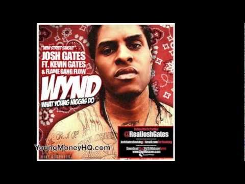Josh Gates - What Young Niggas Do (WYND) (Feat Flow & Kevin Gates)