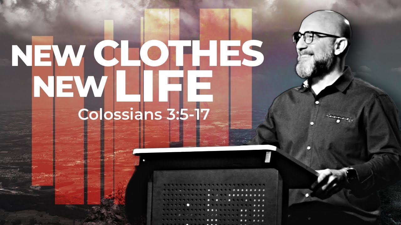 COLOSSIANS: New Clothes, New Life (Colossians 3:5-17)