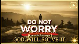 SEE HOW GOD WILL SOLVE WHAT’S CAUSING YOU STRESS JUST STOP WORRYING - CHRISTIAN MOTIVATION