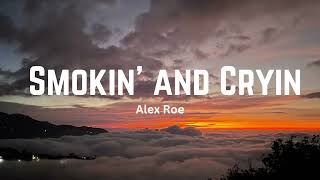 SMOKIN&#39; AND CRYIN - ALEX ROE