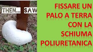 Fissare a Terra un palo recinzione con la schiuma Poliuretanica, semplice e reversibile