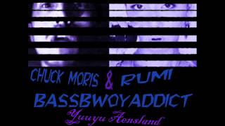 CHUCK MORIS & RUMI - BassBwoy Addict[Yuuyu Aensland Remix]