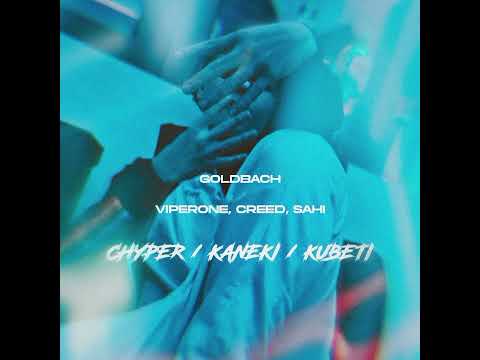 Goldbach - Chyper / Kaneki / Kubeti feat. Viperone, Creed & Sahi