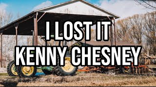 Kenny Chesney - I Lost It (Lyrics)