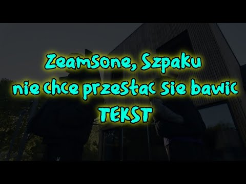 Zeamsone, Szpaku - nie chcę przestać się bawić TEKST