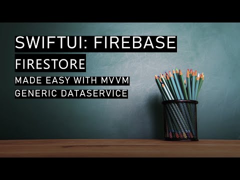 SwiftUI: Firebase FireStore With MVVM and a reusable Firebase DataService class.