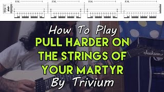 How To Play "Pull Harder On The Strings Of Your Martyr" By Trivium (Full Song Tutorial With TAB!)