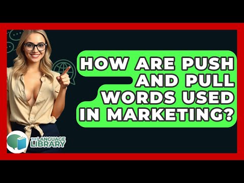 How Are Push And Pull Words Used In Marketing? - The Language Library