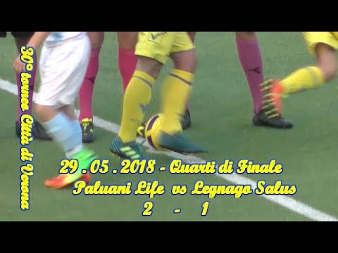PALUANI LIFE 2005 - 30° “CITTA’ DI VERONA”– SEMIFINALE – PALUANI LIFE vs LEGNAGO SALUS - 28.05.18