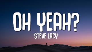 Steve Lacy - oh yeah (Lyrics)